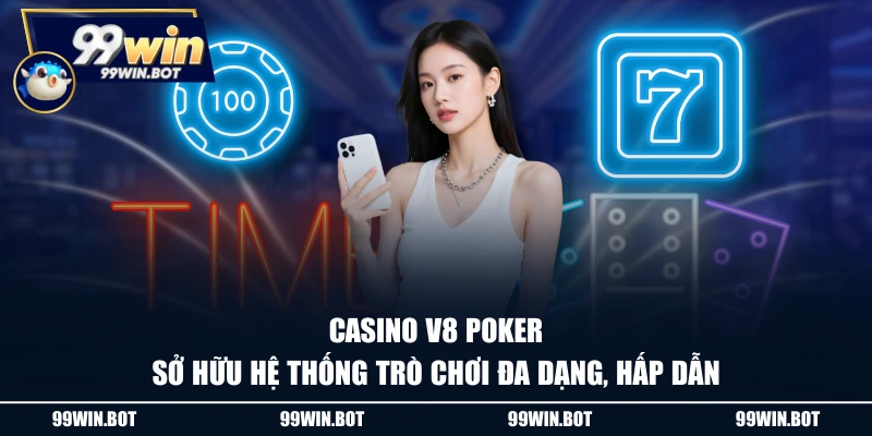 Casino V8 Poker sở hữu hệ thống trò chơi đa dạng, hấp dẫn
