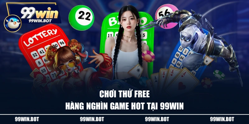 Chơi thử free hàng nghìn game hot tại 99WIN