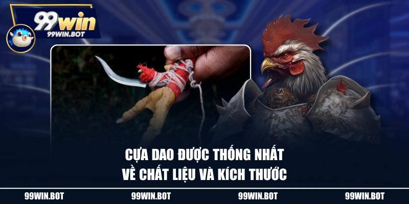 Cựa dao được thống nhất về chất liệu và kích thước