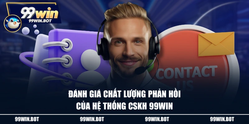 Đánh giá chất lượng phản hồi của hệ thống CSKH 99WIN