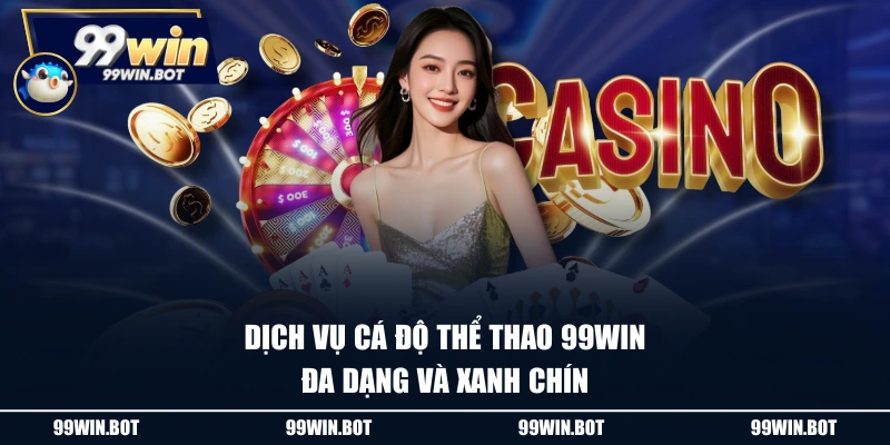Dịch vụ cá độ thể thao 99WIN đa dạng và xanh chín