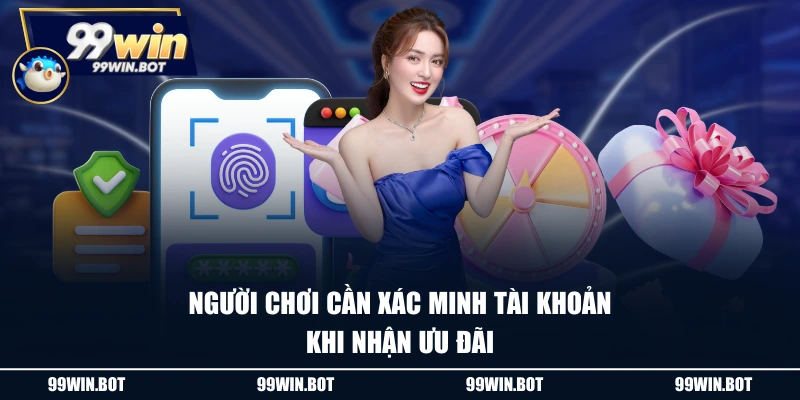 Người chơi cần xác minh tài khoản khi nhận ưu đãi