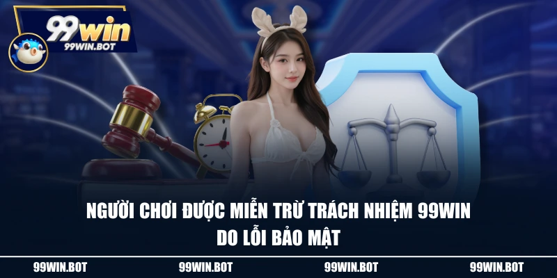 Người chơi được miễn trừ trách nhiệm 99WIN do lỗi bảo mật