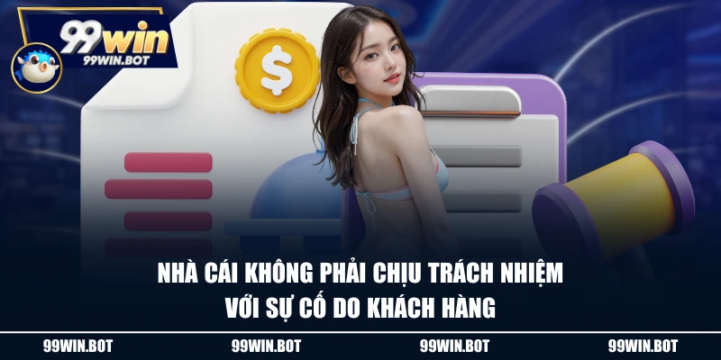 Nhà cái không phải chịu trách nhiệm với sự cố do khách hàng