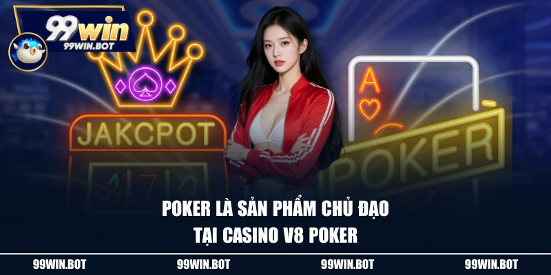 Poker là sản phẩm chủ đạo tại casino V8 Poker