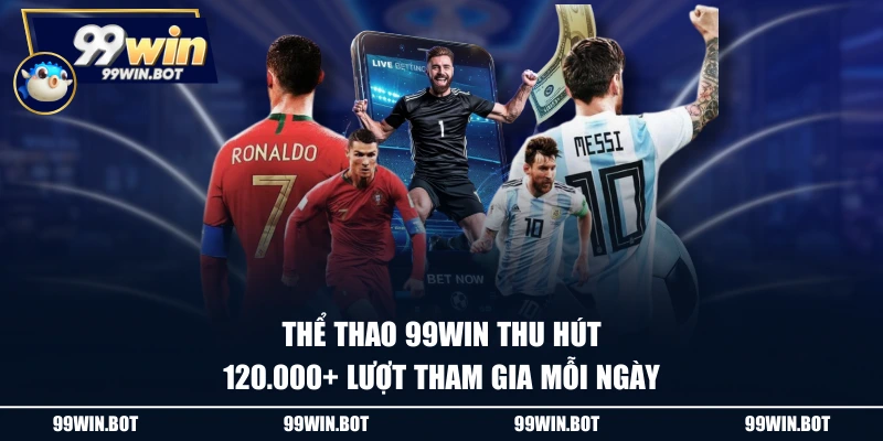 Thể thao 99WIN thu hút 120.000+ lượt tham gia mỗi ngày