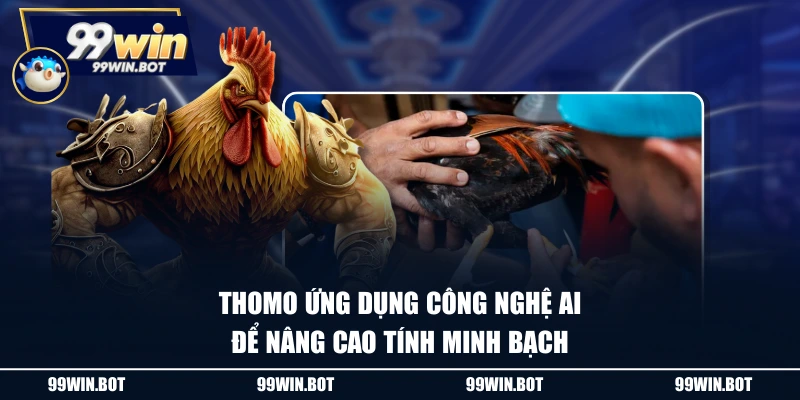 Thomo ứng dụng công nghệ AI để nâng cao tính minh bạch